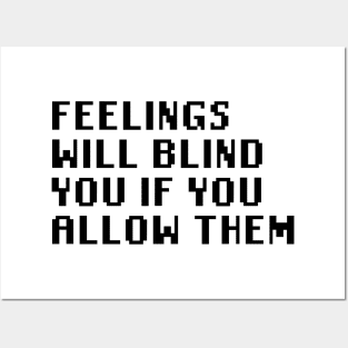 Feelings Will Blind You If You Allow Them Posters and Art